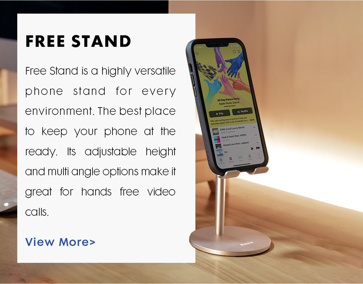 Title reads Free Stand. Text reads Free Stand is a highly versatile phone stand for every environment. The best place to keep your phone at the ready. Its adjustable height and multi angle options make it great for hands free video calls. A photo in the background shows and iPhone sitting on a Free Stand that is resting on a desk