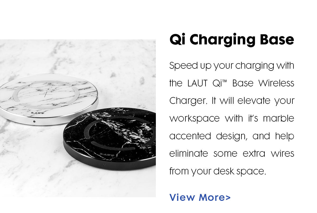 A photo showing two Qi Wireless chargers. One black and one white sit on a white surface. Both have a marble texture. Title reads: Qi Charging Base. Text reads:  Speed up your charging with the LAUT Qi™ Base Wireless Charger. It will elevate your workspace with it’s marble accented design, and help eliminate some extra wires from your desk space.