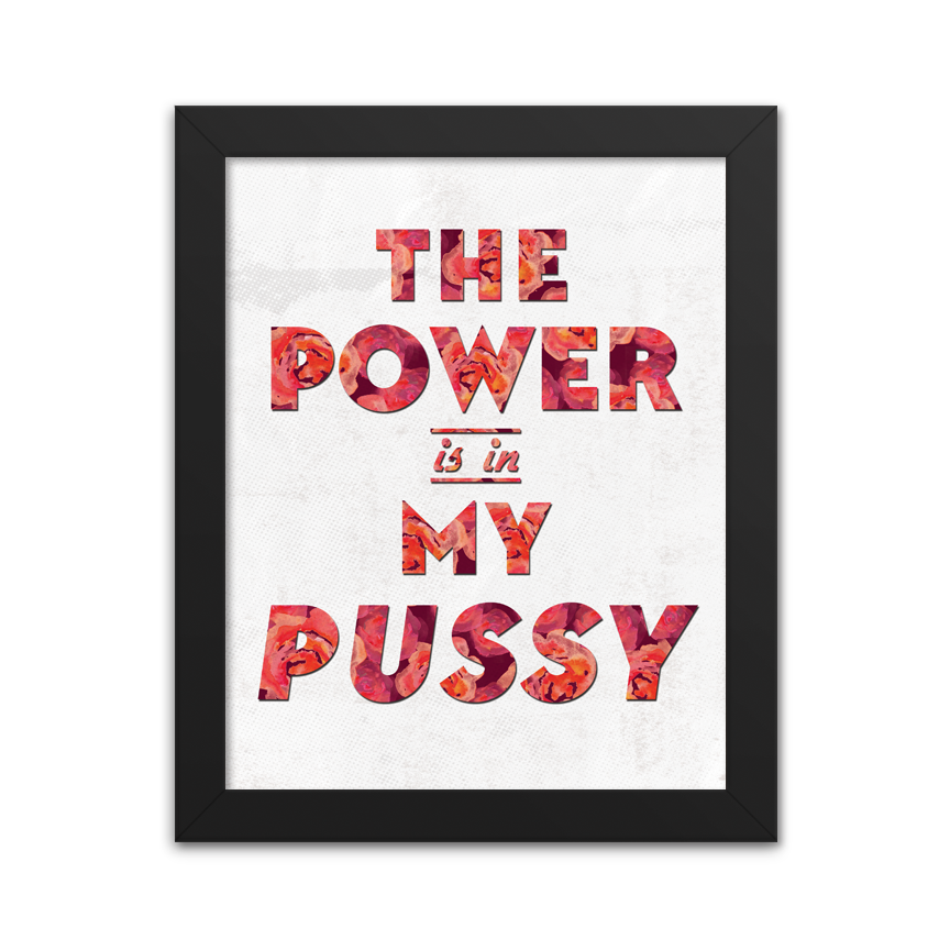 The Power Is In My Pussy Radical Hearts Print Lab