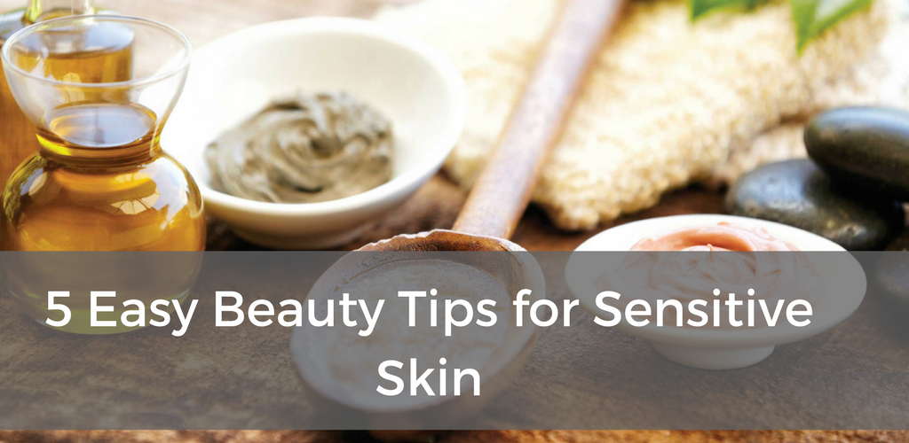 easy beauty tips for sensitive skin