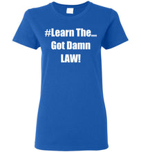 Load image into Gallery viewer, Women&#39;s Learn The Got Damn Law Tee