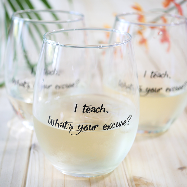 teacher wine glass what's your excuse teacher gift