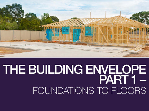 The Building Envelope Part 1 Foundations To Floors The