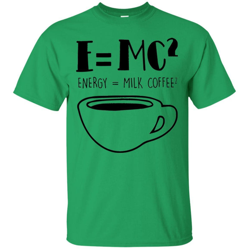 Coffee T-Shirt E=MC2 Energy = Milk Coffee2 Funny Coffee Shirts CustomCat