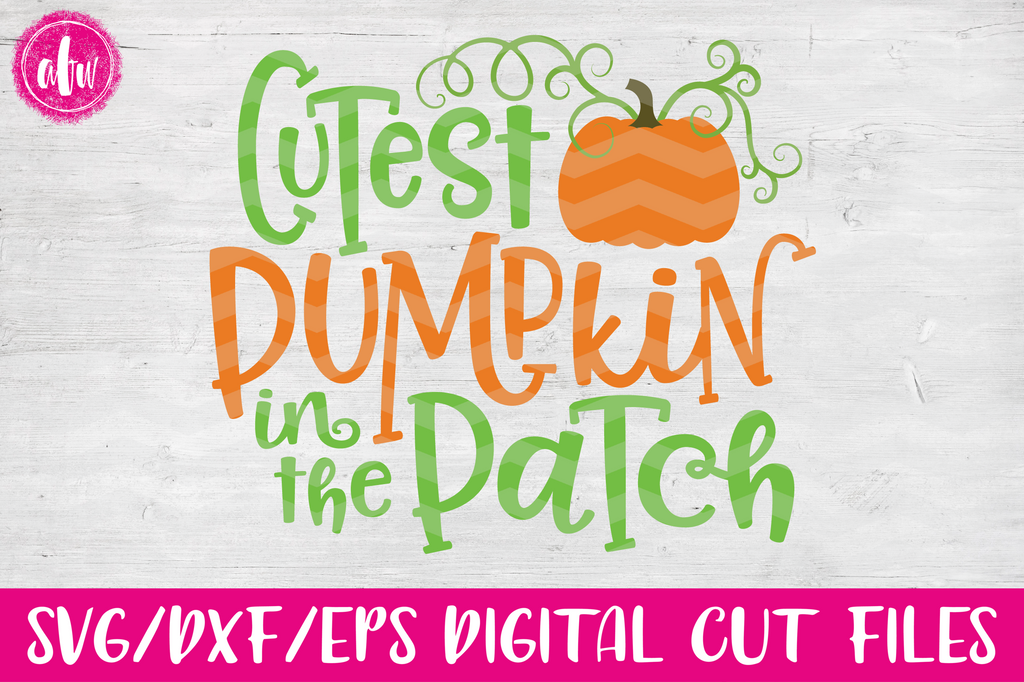 Cutest Pumpkin In The Patch Svg Dxf Eps Afw Designs