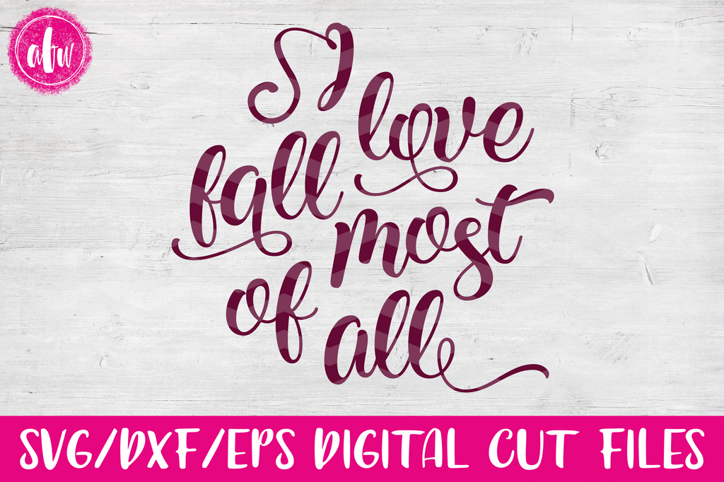 I Love Fall Most of All - SVG, DXF, EPS – AFW Designs