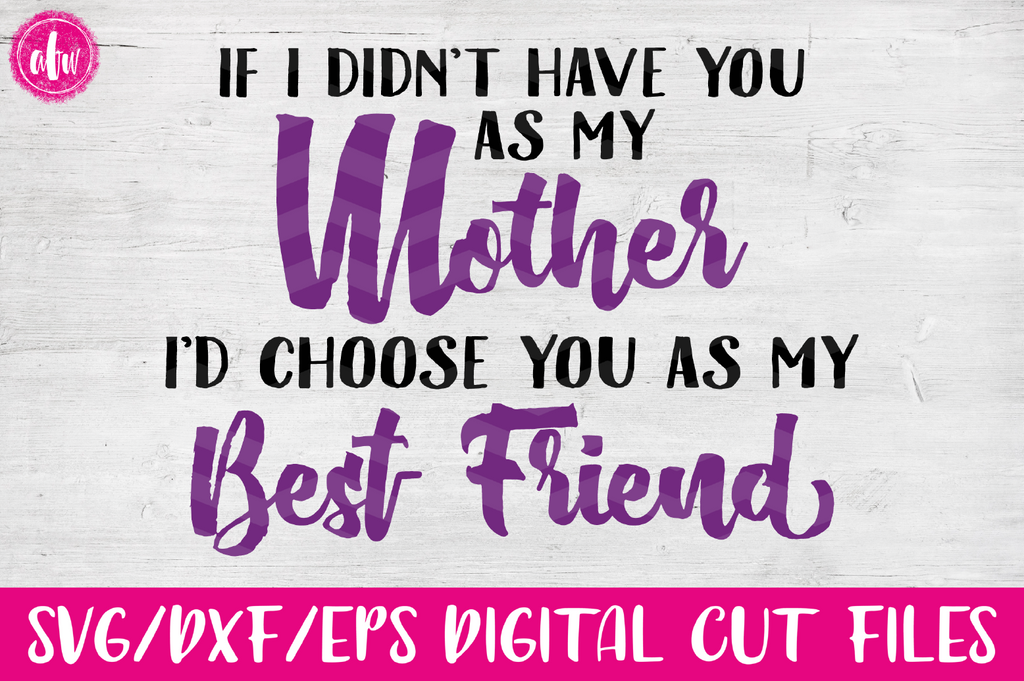 Download Mother - Best Friend - SVG, DXF, EPS - AFW Designs