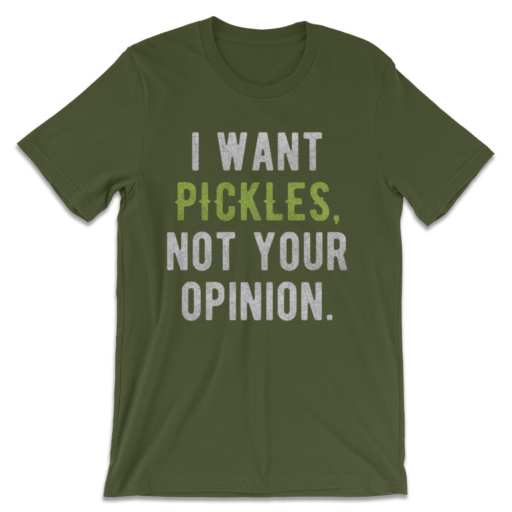 I Want Pickles, Not Your Opinion T-Shirt | Funny Pickle Shirts - The ...