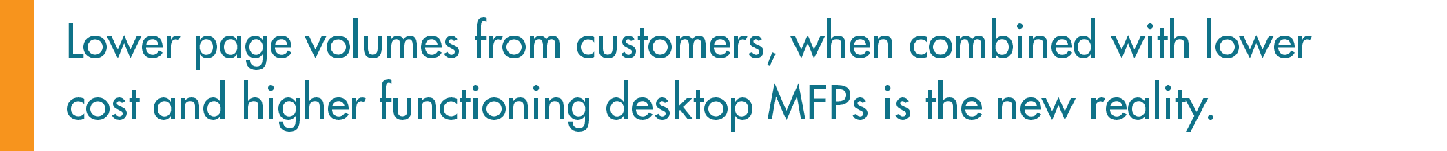 Lower page volumes from customers, when combined with lower cost and higher functioning desktop MFPs is the new reality.