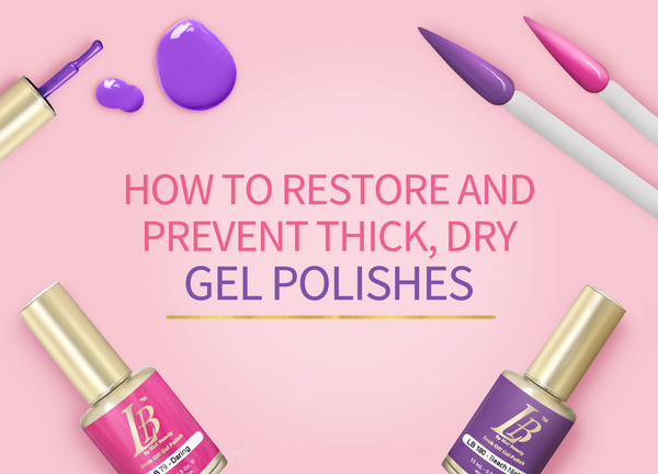 How To Restore and Prevent Thick or Dry Gel Polishes
