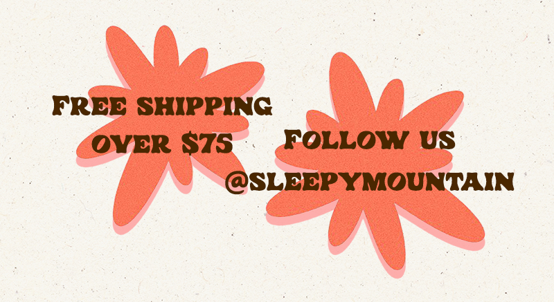 free shipping over $75. Follow us @sleepymountain