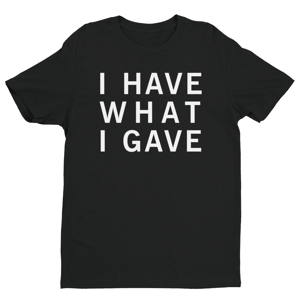 I Have What I Gave T-Shirt – Sasha Grey Merch