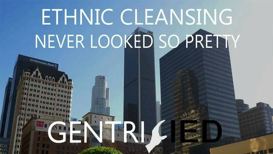 Gentrified: Ethnic Cleansing American Style