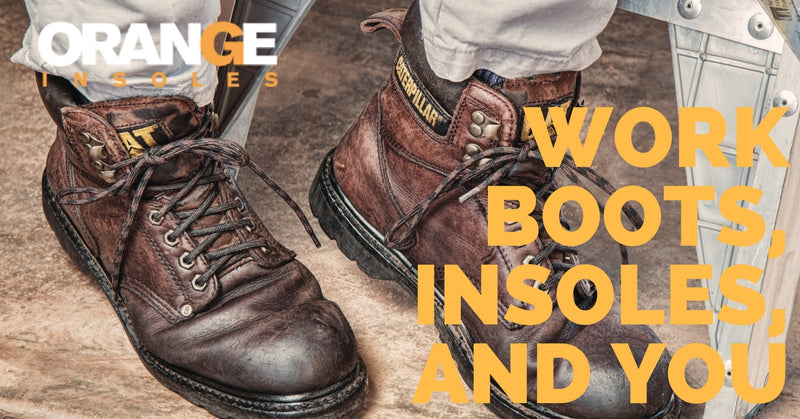 Work Boots, Insoles, And You: Relieving 
