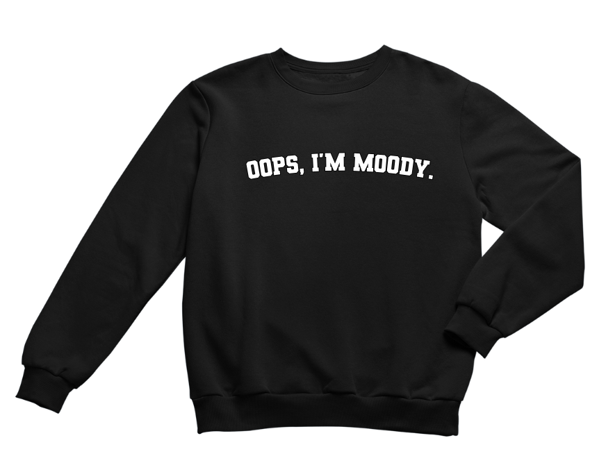 OOPS, I'M MOODY