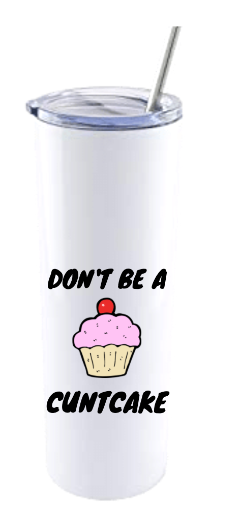 DON'T BE A CUNTCAKE