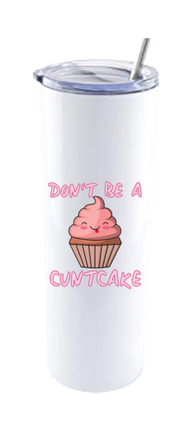 DON'T BE A CUNTCAKE