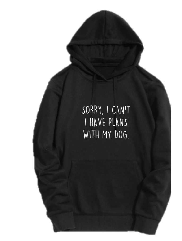 SORRY, I CAN'T I HAVE PLANS WITH MY DOG