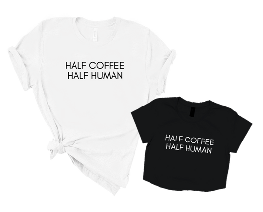 HALF COFFEE HALF HUMAN