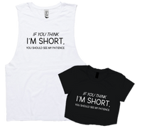 IF YOU THINK IM SHORT