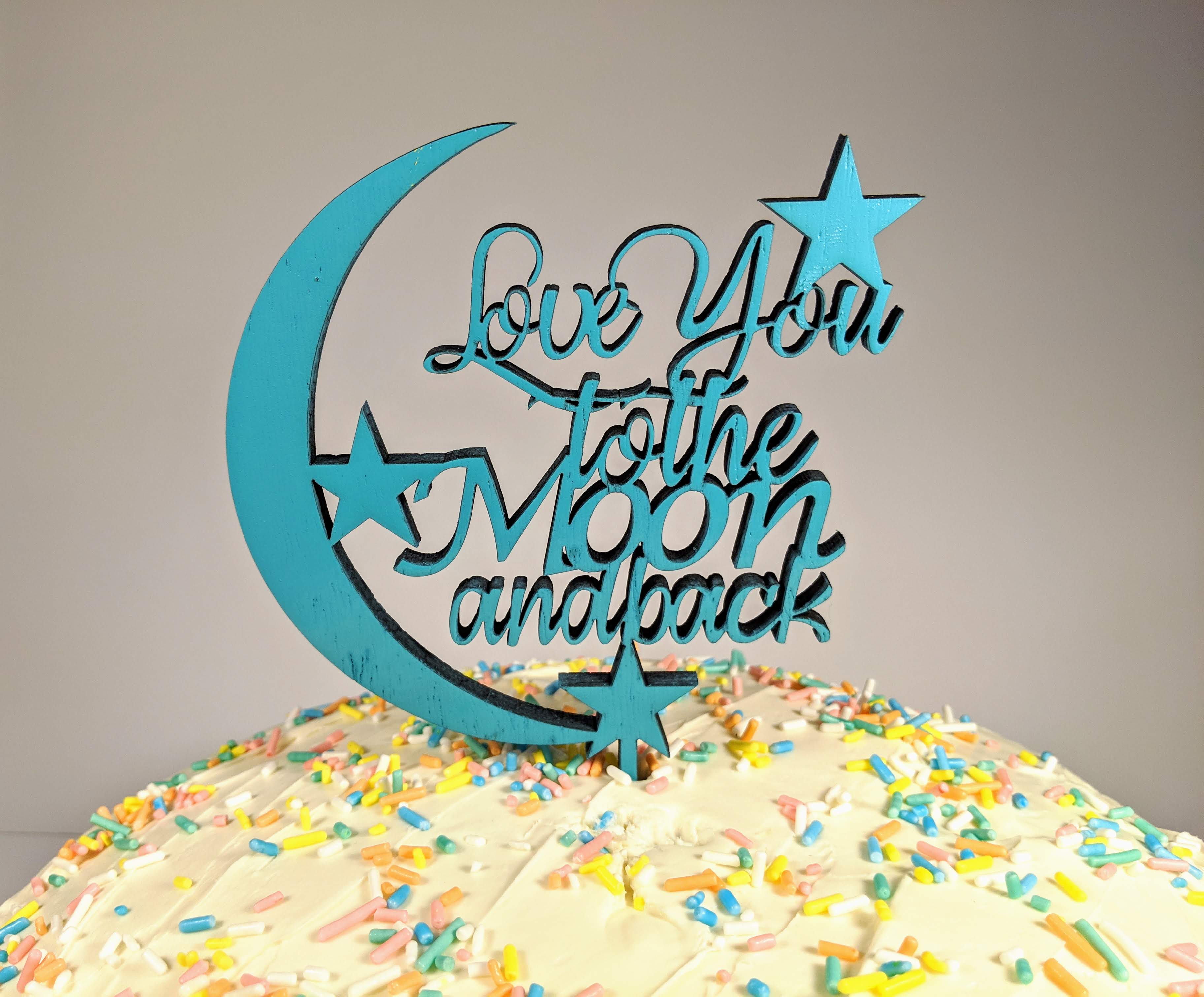 Love You To The Moon And Back Cake Topper Stapel Signs And Laser