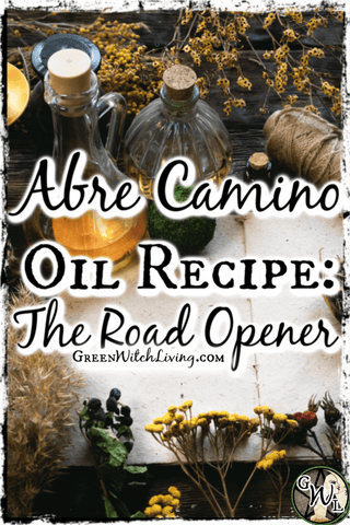 Abre Camino Oil Recipe: The Road Opener | Green Witch Living