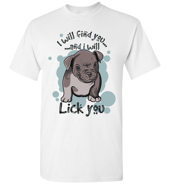 I Will Find You and Lick You T-shirt