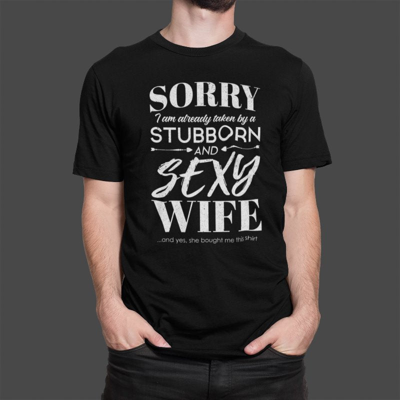 Sorry I Am Already Taken By A Stubborn And Sexy Wife Spouse T-Shirt picture