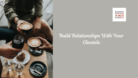Build Relationships With Your Clientele