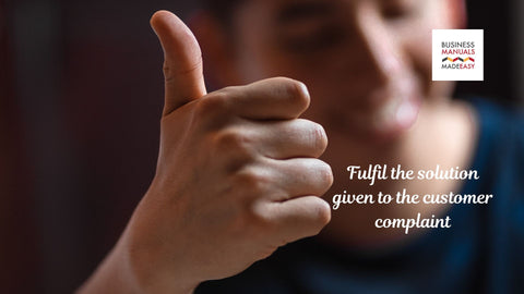 Fulfil the solution given to the customer complaint