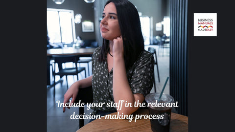 Include your staff in the relevant decision-making process