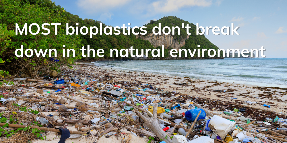 Bioplastics still pollute the environment, like regular plastics.