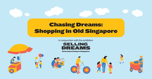 Take a Walk Through Olden Singapore at Chasing Dreams: Shopping in Old Singapore