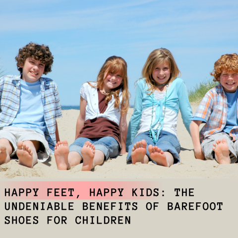 Happy Feet, Happy Kids: The Undeniable Benefits of Barefoot Shoes for Children