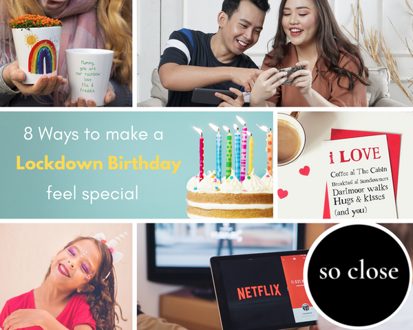 8 ways to make a birthday lockdown special by so close
