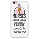 Nurses Eat Ice Cream Because Punching People is Frowned Upon (Phone Cases)