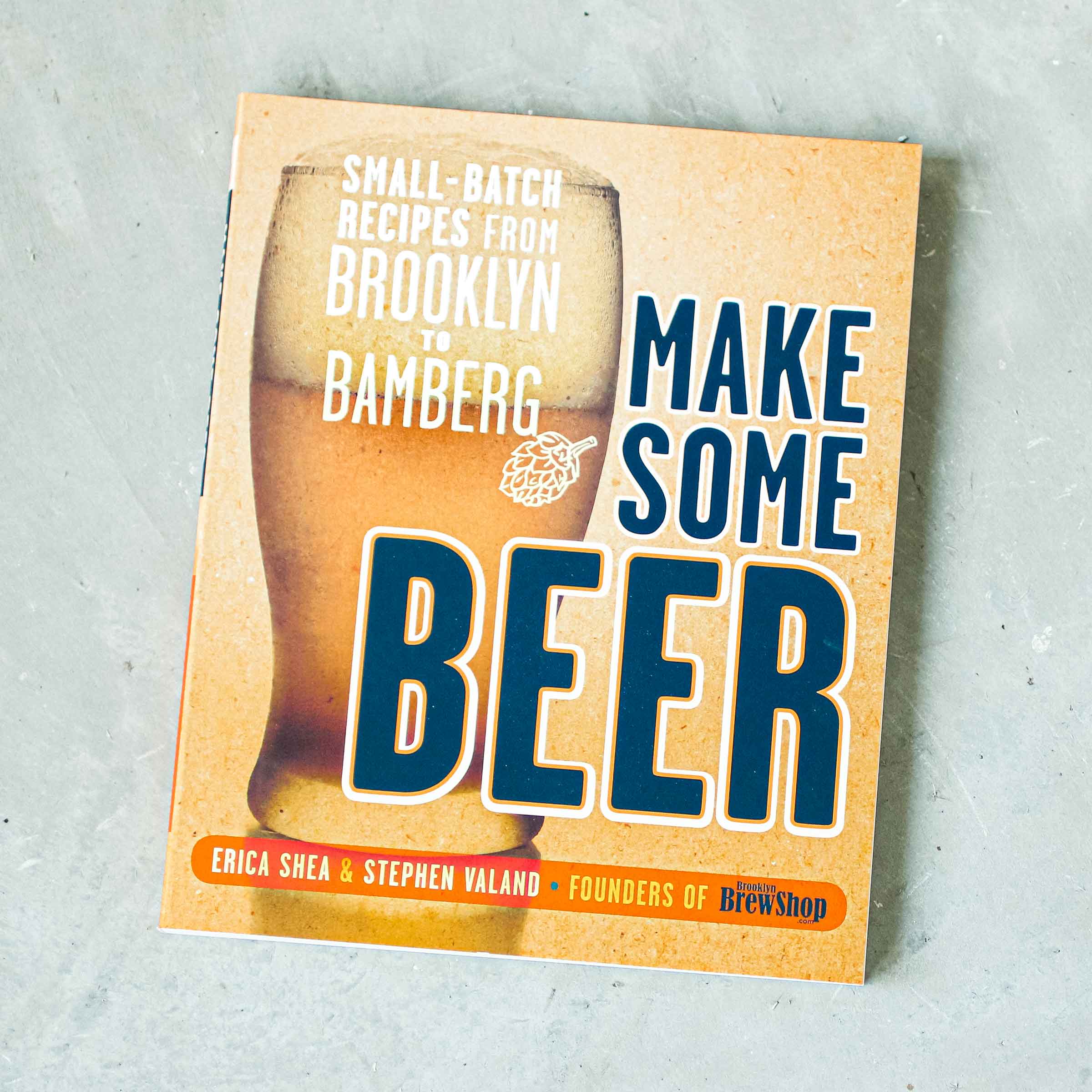 Make Some Beer: Small-Batch Recipes from Brooklyn to Bamberg
