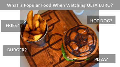  What is Popular Food When Watching UEFA EURO