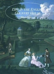 Life in the English Country House: A Social and Architectural History by Dr. Mark Girouard