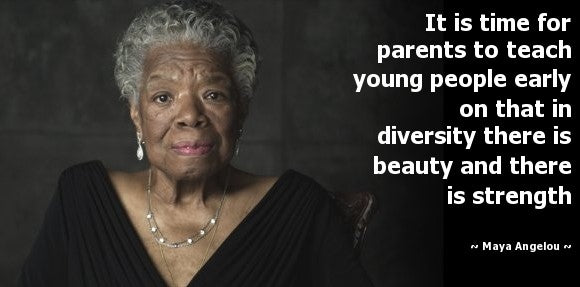 “In Diversity, there is beauty and there is strength.” – Maya Angelou ...