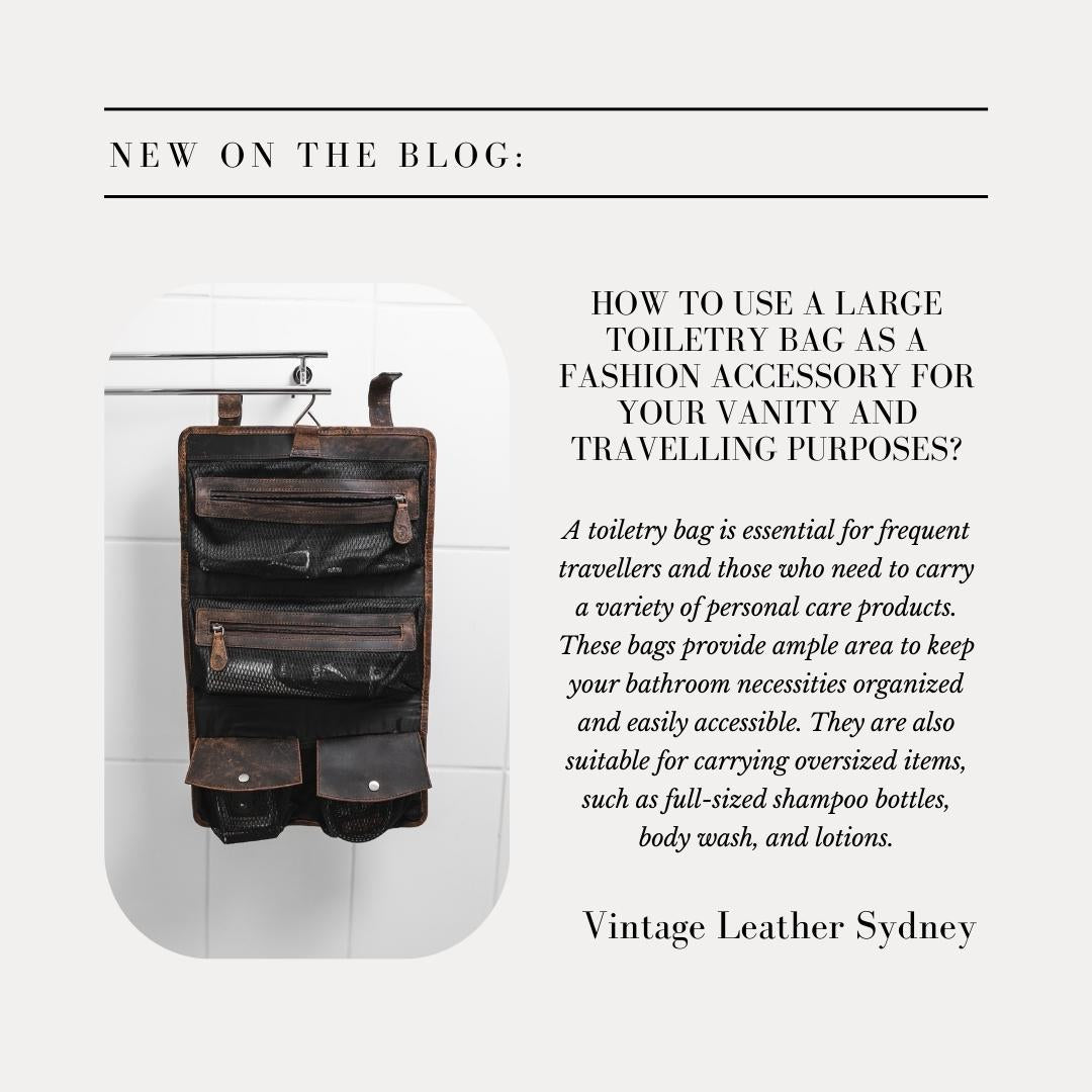 How to use a large toiletry bag as a fashion accessory for your vanity and travelling purposes?