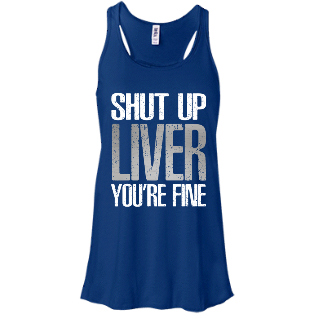 Shut-Up-Liver-Youre-Fine---Cool-Drinking-Gift-Men/Women-Tank-top-B8800 ...