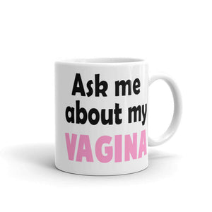Ask me about my vagina feminist girl power resistance mug