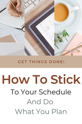 How to stick to your schedule and do what you plan