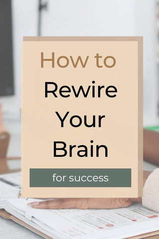 how to rewire your brain for success