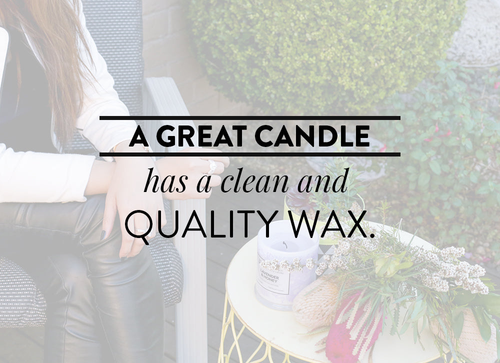 A great candle has a clean and quality wax.