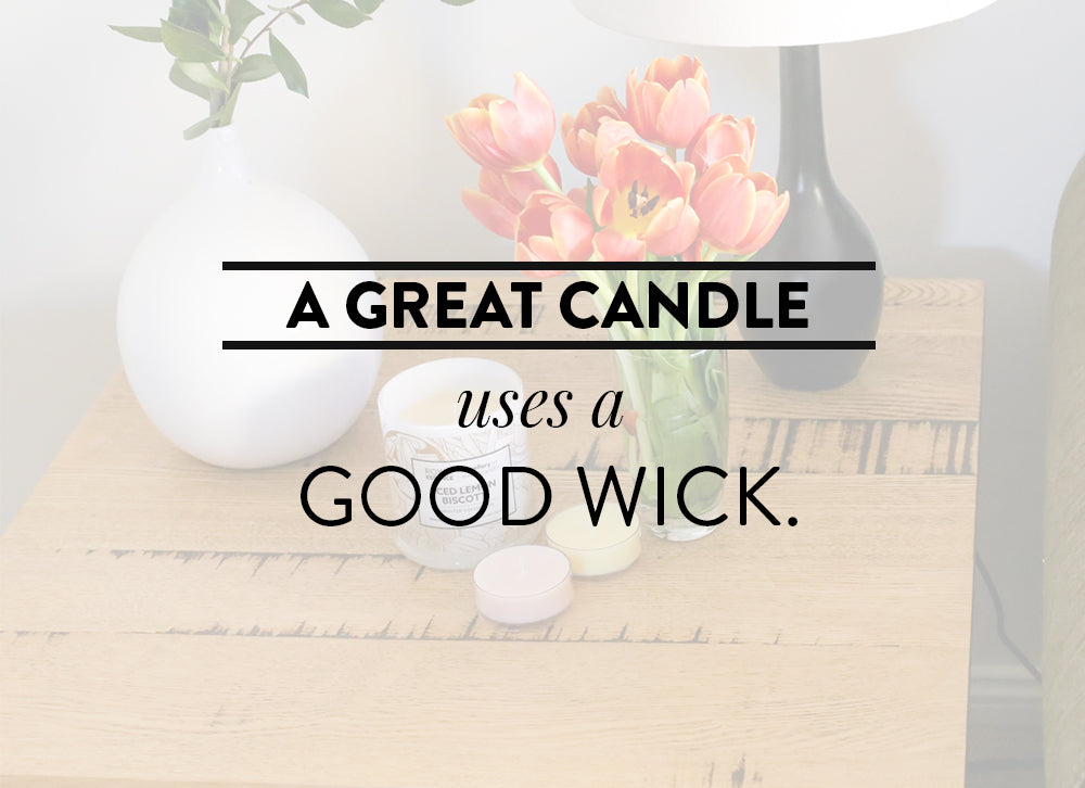 A great candle uses a good wick.