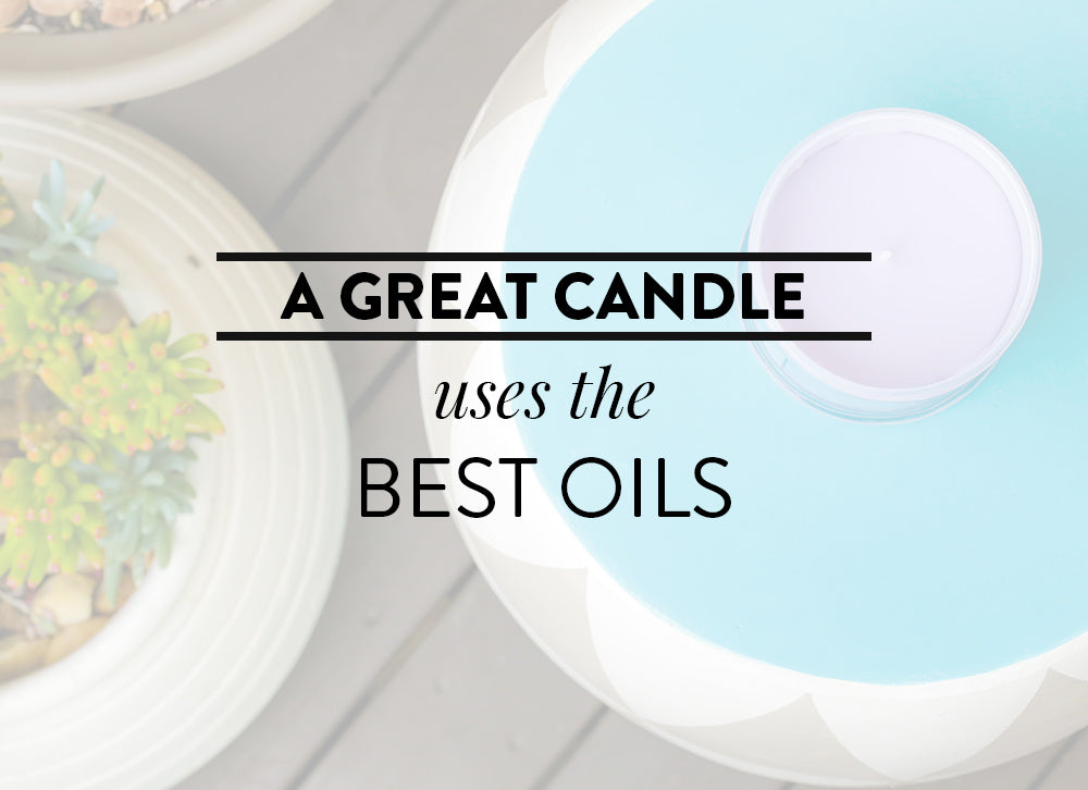 A great candle uses the best oils.