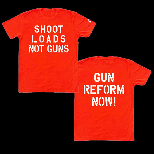 shoot loads not guns & gun reform now orange tee shirt