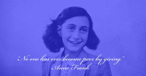 anne frank "no one has ever gotten poor by giving"